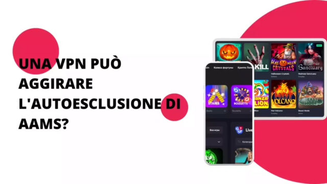 Una VPN può aggirare l’autoesclusione di AAMS?